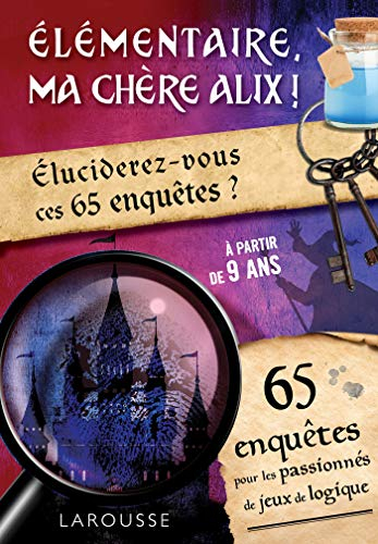 Elémentaire, ma chère Alix ! : éluciderez-vous ces 65 enquêtes ? : 65 enquêtes pour les passionnés d