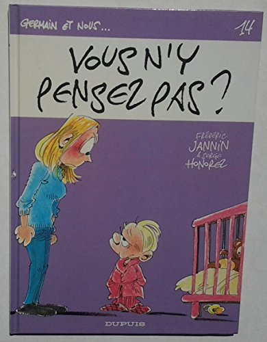 Germain et nous.... Vol. 14. Vous n'y pensez pas ?