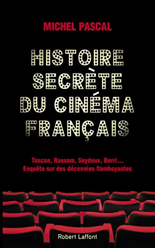 Histoire secrète du cinéma français : Toscan, Rassam, Seydoux, Berri... : enquête sur des décennies