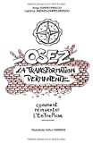 Osez la transformation permanente: Comment réinventer l?EnTrePrise