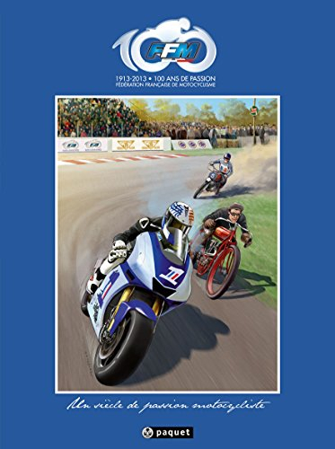 FFM, Fédération française de motocyclisme, 1913-2013 : 100 ans de passion : un siècle de passion mot