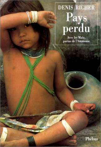Pays perdu : avec les Maïa, parias de l'Amazonie