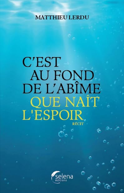 C'est au fond de l'abîme que naît l'espoir : récit