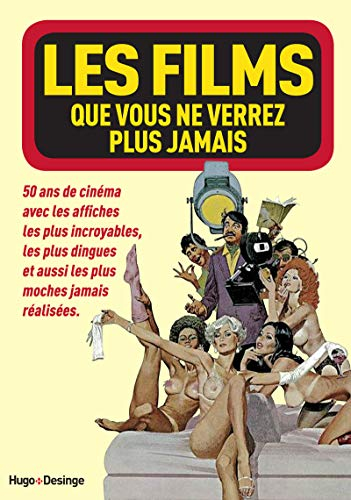 Les films que vous ne verrez plus jamais : 50 ans de cinéma avec les affiches les plus incroyables, 