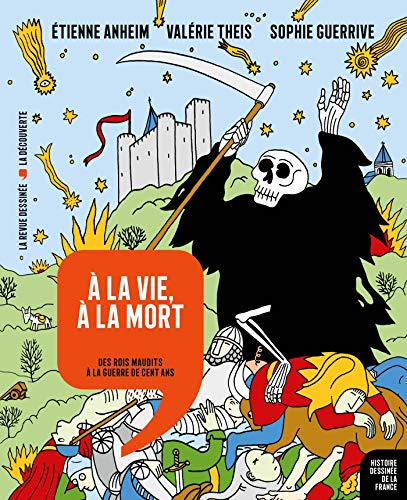 Histoire dessinée de la France. Vol. 8. A la vie, à la mort : des rois maudits à la guerre de Cent A