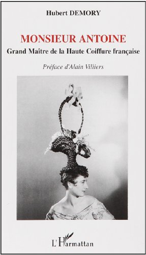 Monsieur Antoine : grand maître de la haute coiffure française