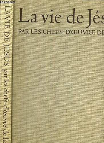 la vie de jésus par les chefs-d'oeuvre de l'art et les textes des evangiles.