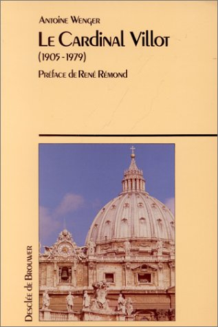 Le Cardinal Jean Villot : 1905-1979, secrétaire d'Etat de trois papes