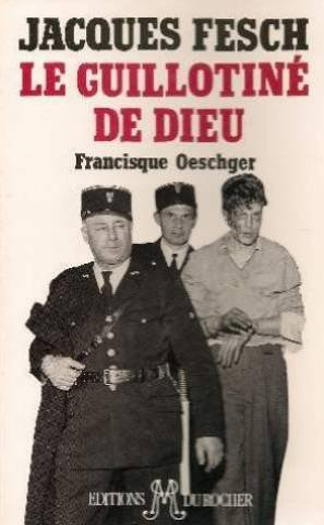 Jacques Fesch, le guillotiné de Dieu