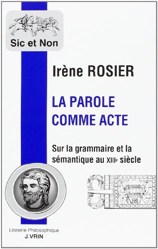 La Parole comme acte : sur la grammaire et la sémantique au XIIIe siècle