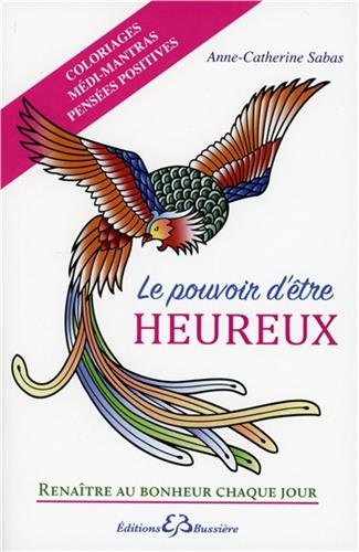 Le pouvoir d'être heureux, renaître au bonheur chaque jour : coloriages médi-mantras : pensées posit