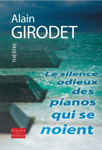 Le silence odieux des pianos qui se noient : pièce en trois journées : monologue pour deux comédiens