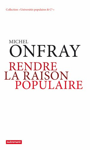 Rendre la raison populaire : université populaire, mode d'emploi