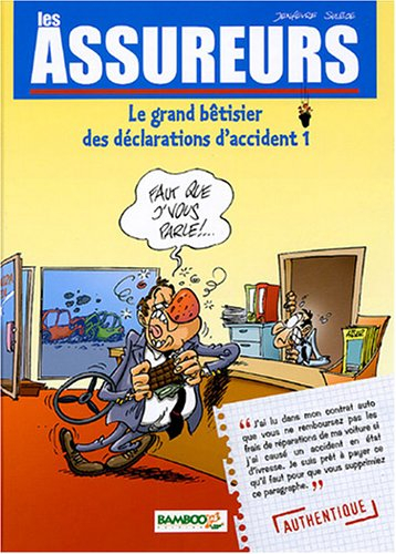 Les assureurs : le grand bêtisier des déclarations d'accident. Vol. 1