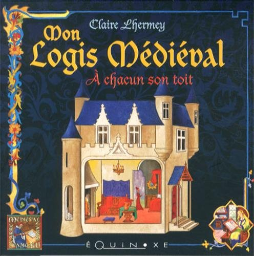 Mon logis médiéval : à chacun son toit