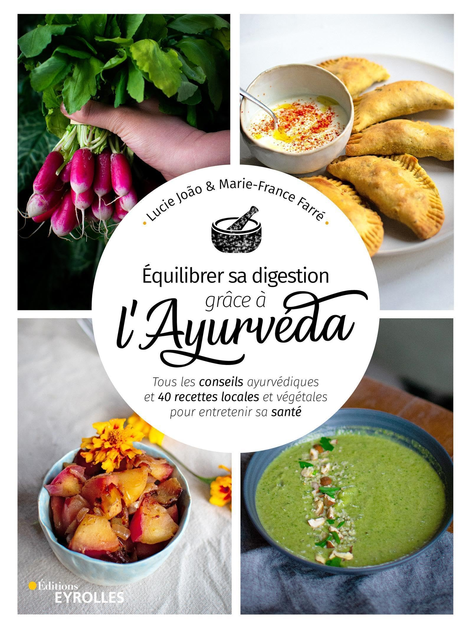Equilibrer sa digestion grâce à l'ayurvéda : tous les conseils ayurvédiques et 40 recettes locales e
