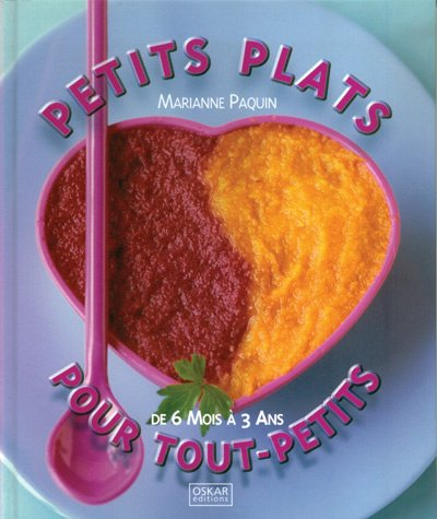 Petits plats pour tout-petits : De 6 Mois à 3 ans