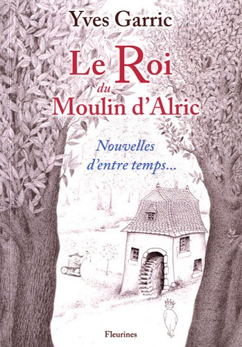 Le roi du moulin d'Alric : nouvelles d'entre temps...