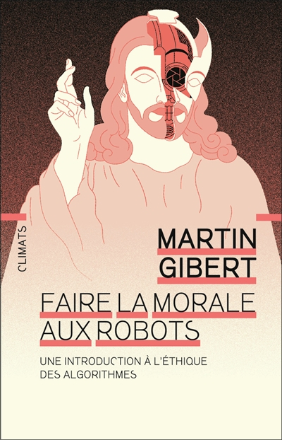 Faire la morale aux robots : une introduction à l'éthique des algorithmes