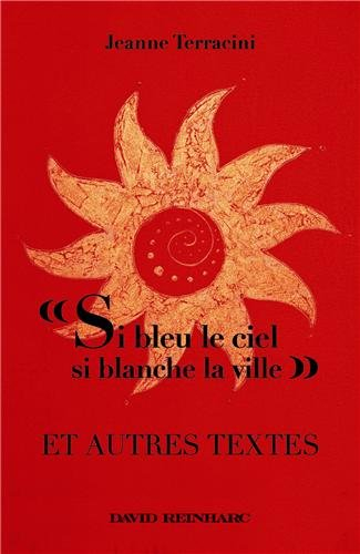 Si bleu le ciel, si blanche la ville : et autres textes