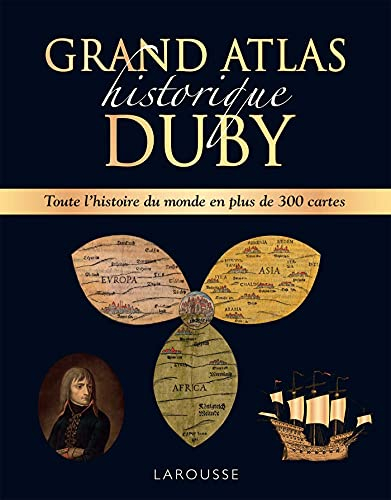 Grand atlas historique Duby : toute l'histoire du monde en plus de 300 cartes
