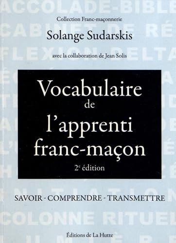 Vocabulaire de l'apprenti franc-maçon : savoir, comprendre, transmettre