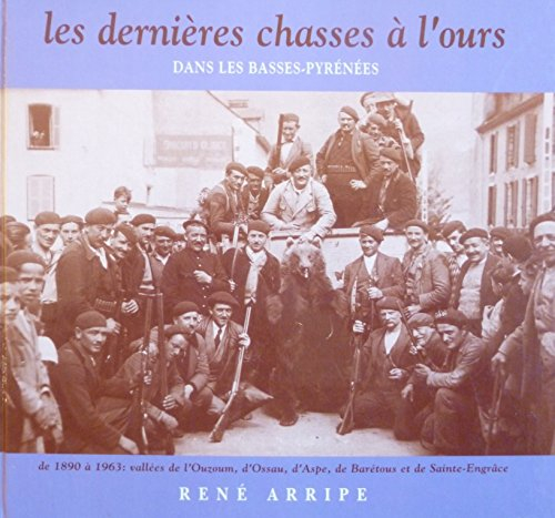 Les dernières chasses à l'ours dans les Basses-Pyrénées : de 1890 à 1963 dans les vallées de l'Ouzou