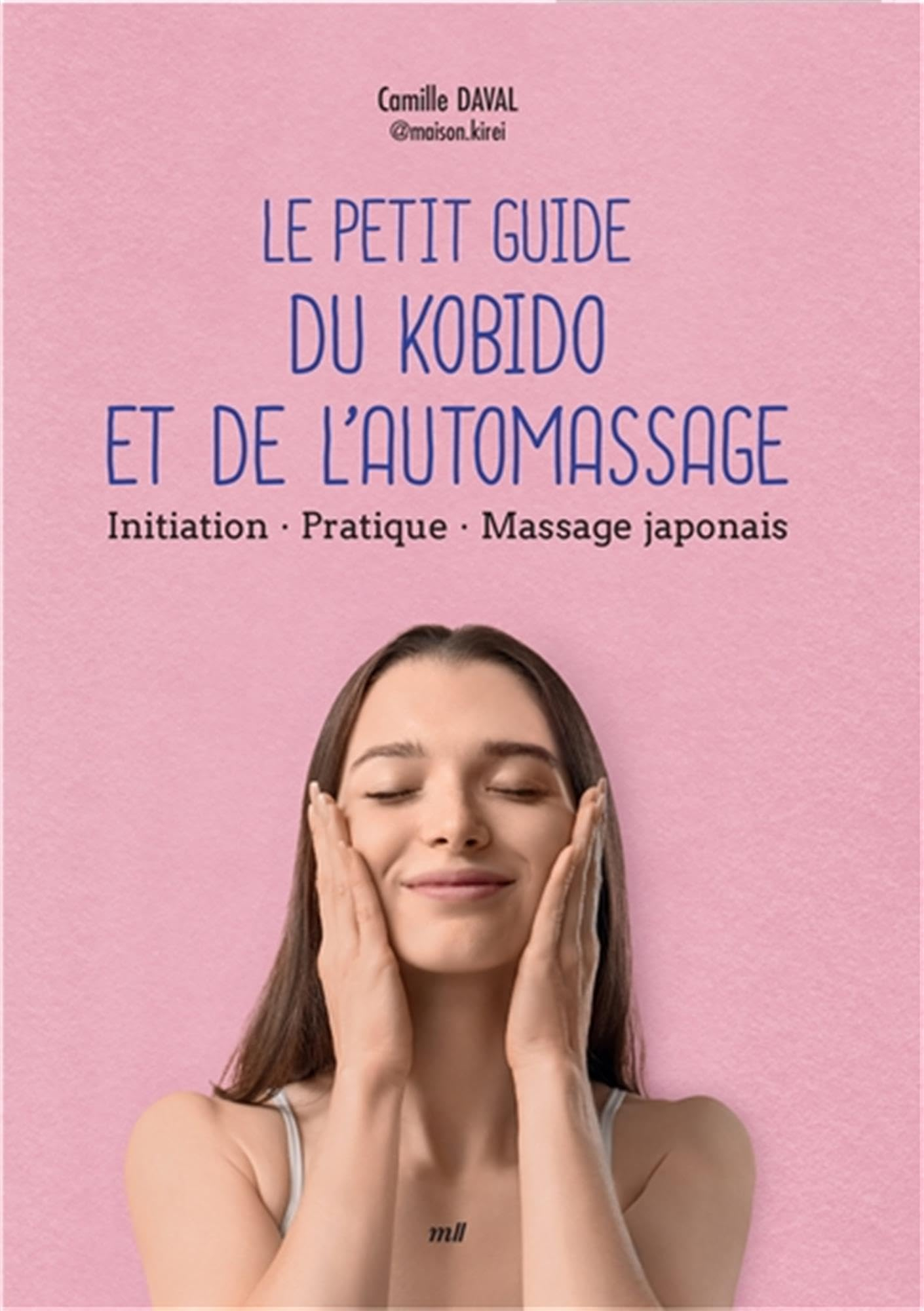 Le petit guide du kobido et de l'automassage : initiation, pratique, massage japonais