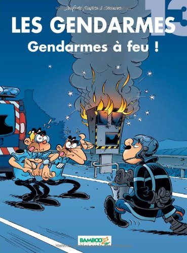 Les gendarmes. Vol. 13. Gendarmes à feu !