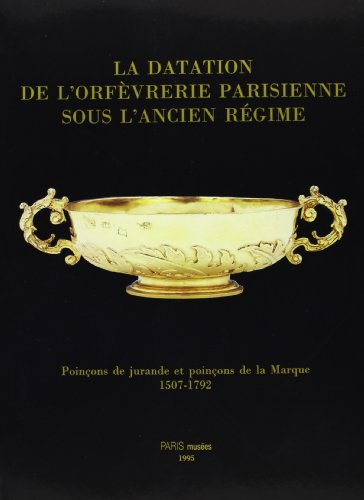 La datation de l'orfèvrerie parisienne sous l'Ancien Régime : poinçons de jurande et poinçons de la 
