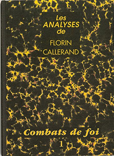 Les analyses de Florin Callerand. Vol. 1. Combats de foi