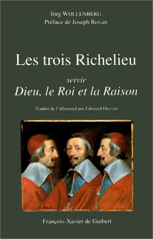Les trois Richelieu : servir Dieu, le Roi et la Raison