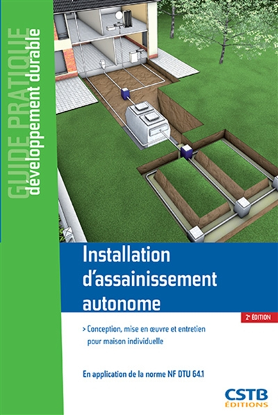 Installation d'assainissement autonome : conception, mise en oeuvre et entretien pour maison individ