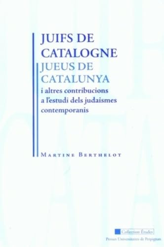 Juifs de Catalogne : et autres contributions à l'étude des judaïsmes contemporains. Jueus de Catalun