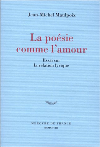 La poésie comme l'amour : essai sur la relation lyrique
