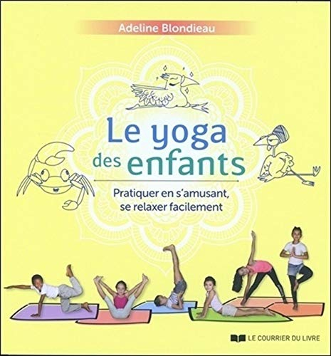 Le yoga des enfants : pratiquer en s'amusant, se relaxer facilement