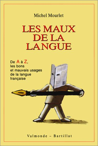 les maux de la langue. de a à z, les bons et mauvais usages de la langue française