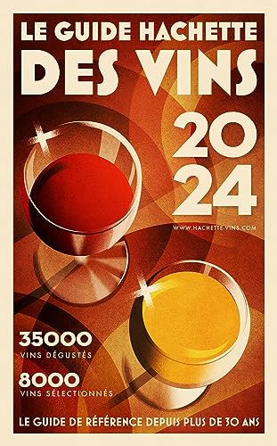 Le guide Hachette des vins : sélection 2024 : 35.000 vins dégustés, 8.000 vins sélectionnés