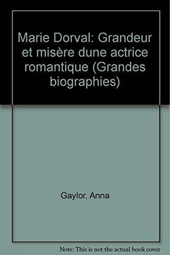Marie Dorval : grandeur et misère d'une actrice romantique