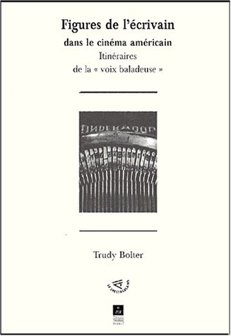 Figures de l'écrivain dans le cinéma américain : itinéraires de la voix baladeuse