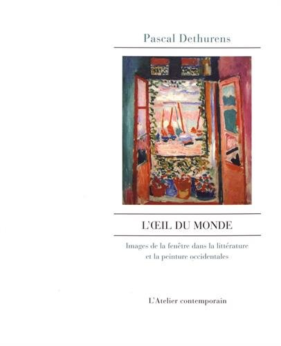 L'oeil du monde : images de la fenêtre dans la littérature et la peinture occidentales