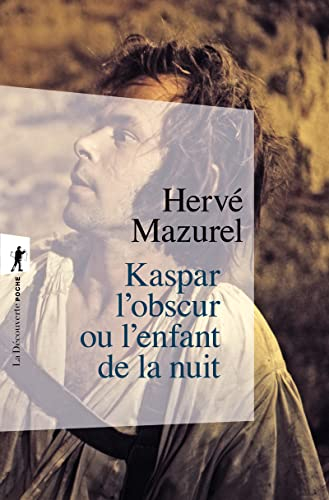 Kaspar l'obscur ou L'enfant de la nuit (1833) : essai d'histoire abyssale et d'anthropologie sensibl