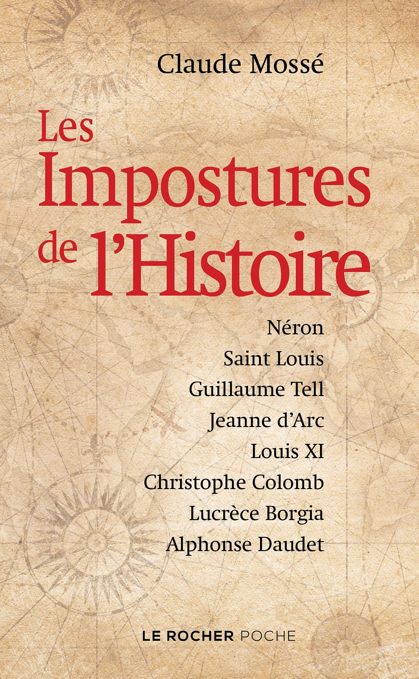 Les impostures de l'histoire : Néron, Saint Louis, Guillaume Tell, Jeanne d'Arc, Louis XI, Christoph