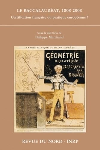 Le baccalauréat : 1808-2008 : certification française ou pratique européenne ? : actes du colloque, 