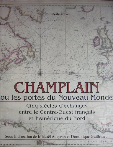 Champlain ou Les portes du Nouveau Monde : cinq siècles d'échanges entre le Centre-Ouest français et
