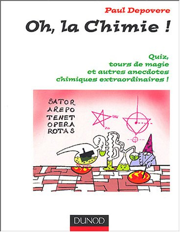 Oh, la chimie ! : quiz, tours de magie et autres anecdotes chimiques extraordinaires