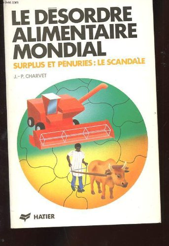 Le Désordre alimentaire mondial : surplus et pénuries, le scandale