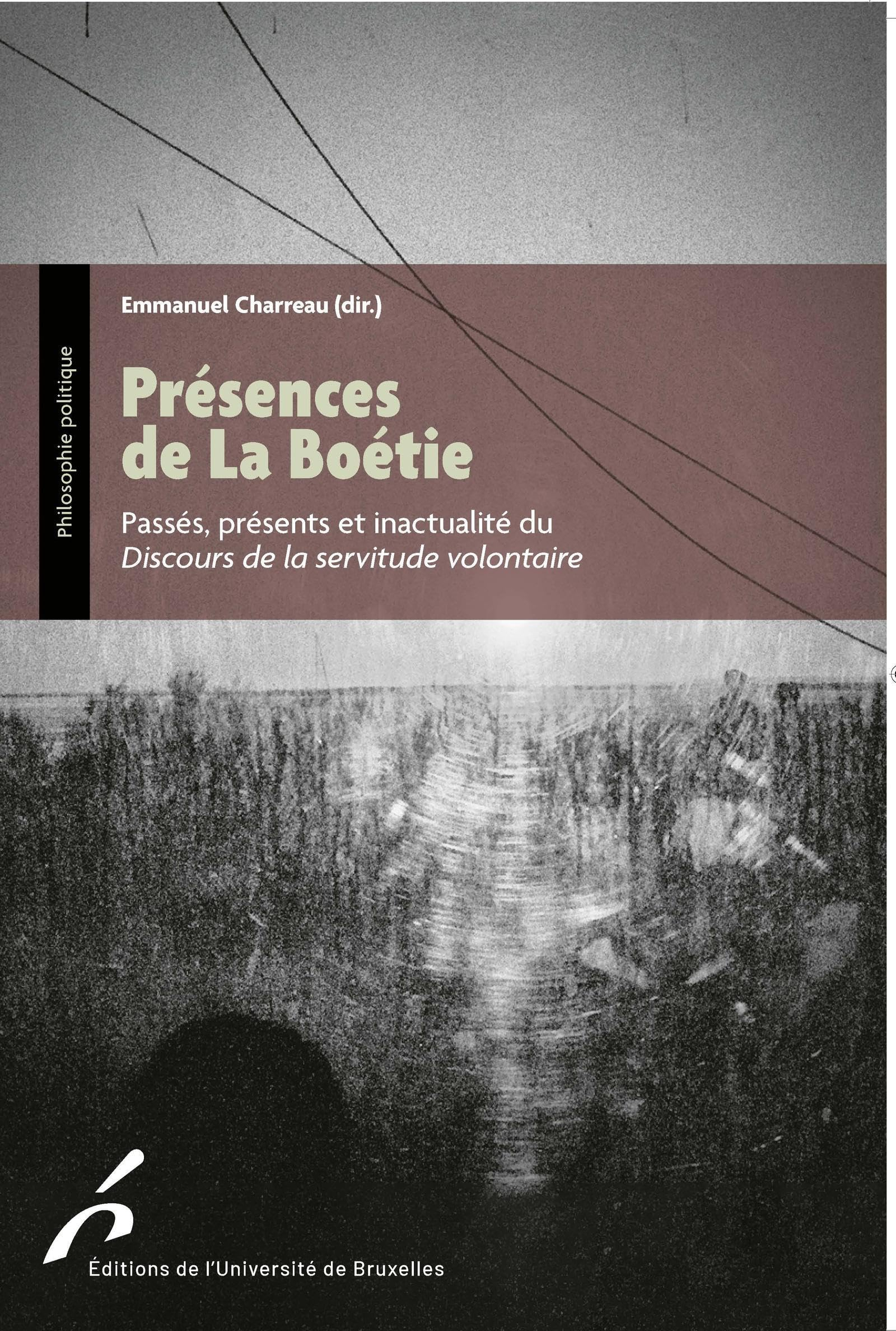 Présences de La Boétie : passés, présents et inactualité du Discours de la servitude volontaire