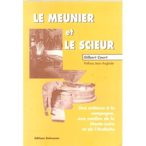 Le meunier et le scieur : une enfance à la campagne, aux confins de la Haute-Loire et de l'Ardèche