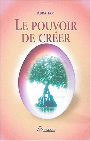 Le pouvoir de créer : manuel personnel pour enrichir votre vie, accroître votre liberté et faciliter